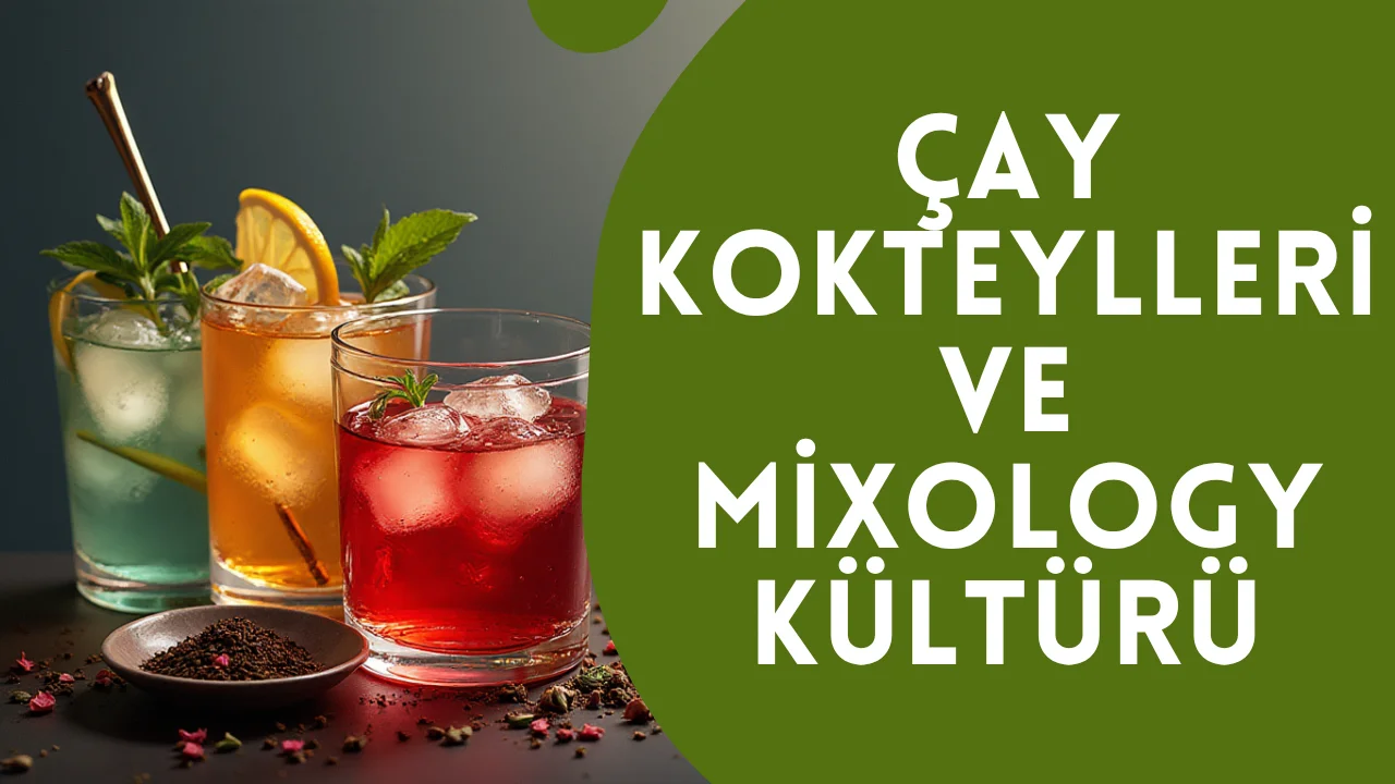 Çay Kokteylleri ile Mixology Kültürü
