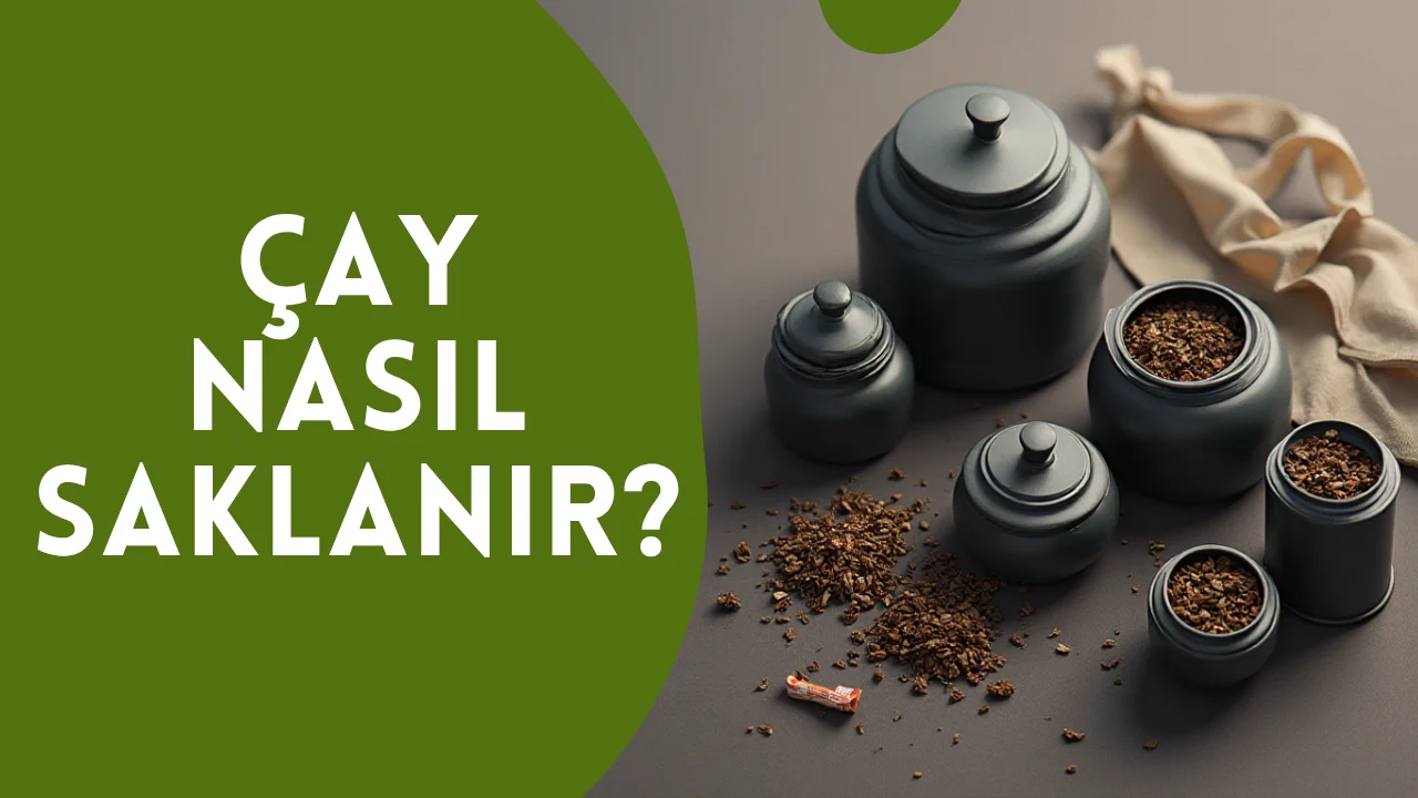 Çay Nasıl Saklanır