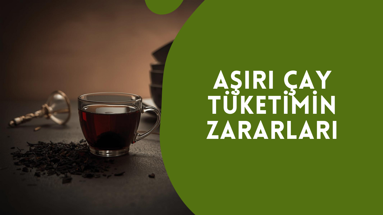 Aşırı Çay Tüketimin Zararları 5 Aşırı Çay Tüketimin Zararları