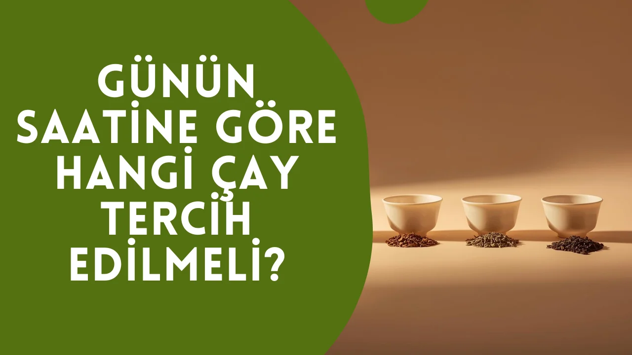 Günün Saatine Göre Hangi Çay