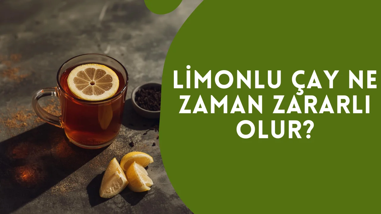 Limonlu Çay Ne Zaman Zararlı Olur